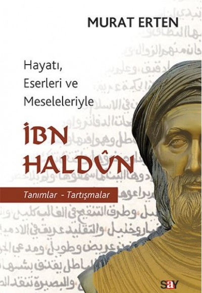 İbn Haldun - Hayatı, Eserleri ve Meseleleriyle Tanımlar-Tartışmalar