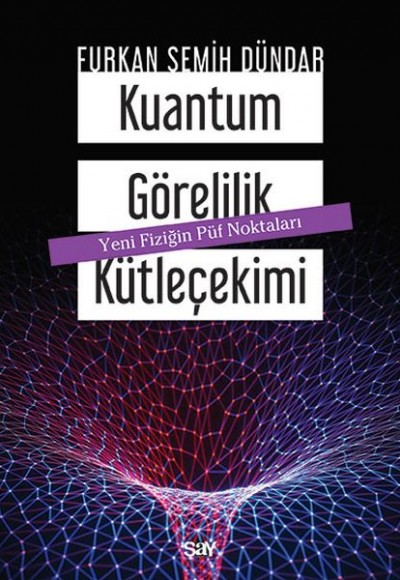 Kuantum Görelilik Kütleçekimi - Yeni Fiziğin Püf Noktaları