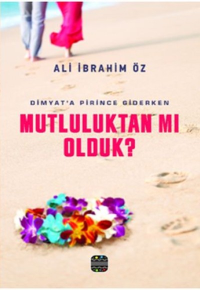 Mutluluktan Mı Olduk?