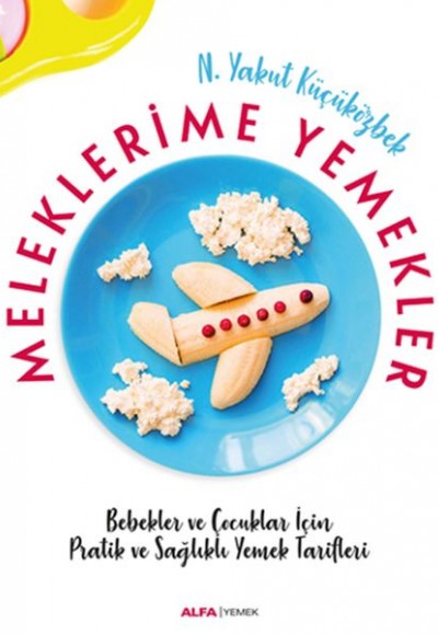 Meleklerimle Yemekler - Bebekler ve Çocuklar İçin Pratik ve Sağlıklı Yemek Tarifleri