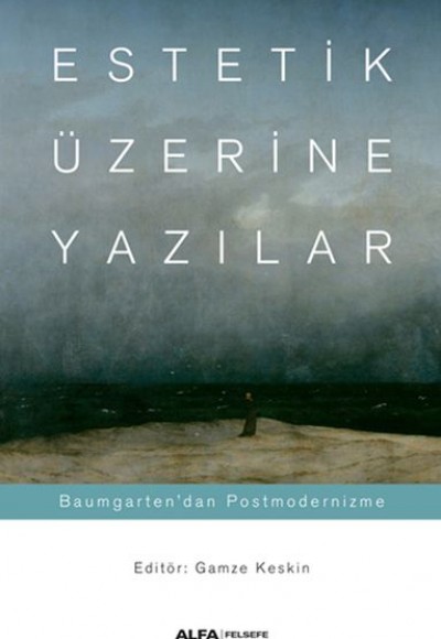 Estetik Üzerine Yazılar - Baumgarten’dan Postmodernizme