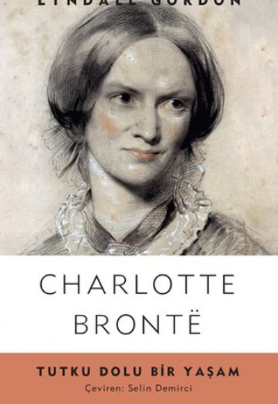 Charlotte Bronte - Tutku Dolu Bir Yaşam