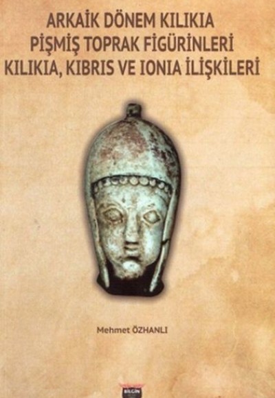 Arkaik Dönem Kilikia Pişmiş Toprak Figürinleri - Kilikia Kıbrıs ve Ionia İlişkileri