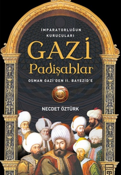 Gazi Padişahlar: İmparotorluğun Kurucuları