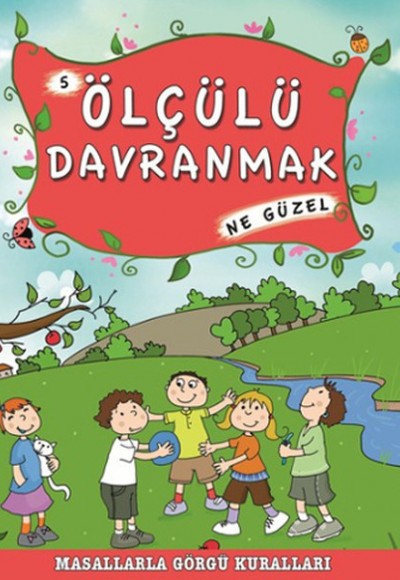 Masallarla Görgü Kuralları - Ölçülü Davranmak Ne Güzel