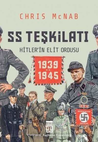 SS Teşkilatı: Hitlerin Elit Ordusu 1939-1945