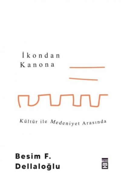 İkondan Kanona: Kültür İle Medeniyet Arasında