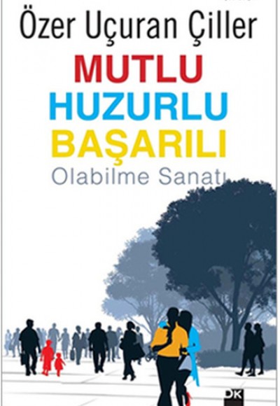 Mutlu Huzurlu Başarılı Olabilme Sanatı