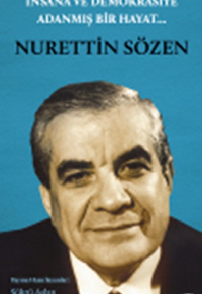 İnsana ve Demokrasiye Adanmış Bir Hayat : Nurettin Sözen