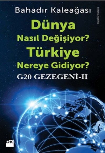 Dünya Nasıl Değişiyor? Türkiye Nereye Gidiyor?  G20 Gezegeni II