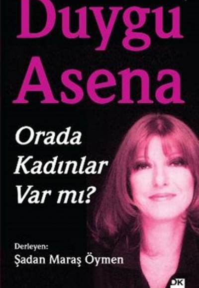 Duygu Asena - Orada Kadınlar Var Mı?