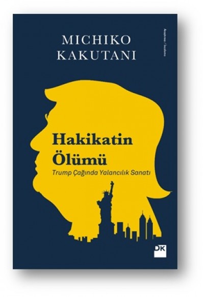 Hakikatin Ölümü - Trump Çağında Yalancılık Sanatı