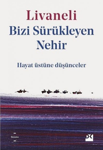 Bizi Sürükleyen Nehir - Hayat Üstüne Düşünceler