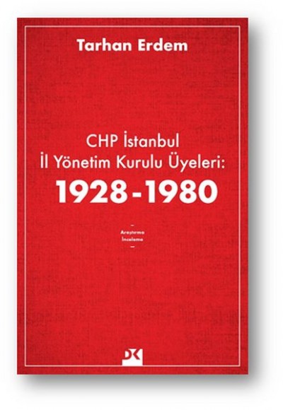 CHP İstanbul İl Yönetim Kurulu Üyeleri: 1928-1980