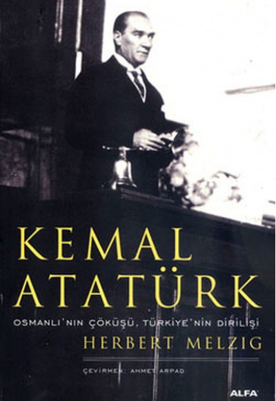 Kemal Atatürk - Osmanlı'nın Çöküşü, Türkiye'nin Dirilişi