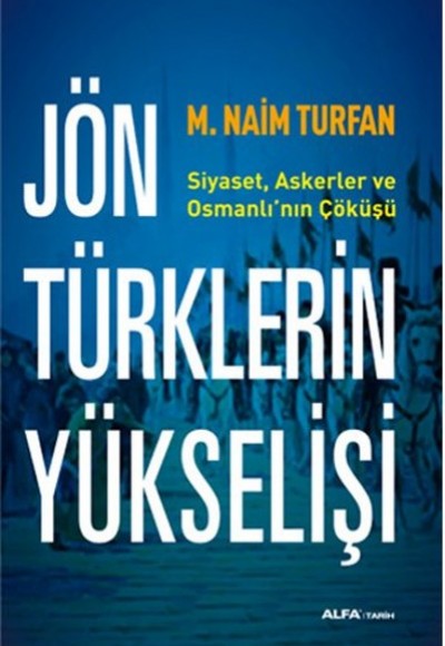 Jön Türklerinin Yükselişi  Siyaset, Askerler ve Osmanlı'nın Çöküşü