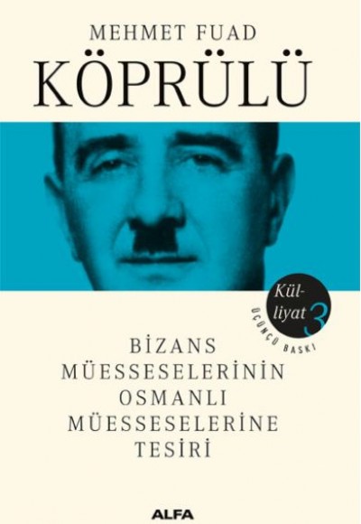 Mehmet Fuad Köprülü Külliyatı 3 - Bizans Müsseselerinin Osmanlı Müesseselerine Tesiri