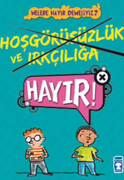 Hoşgörüsüzlük ve Irkçılığa Hayır!! / Nelere Hayır Demeliyiz?