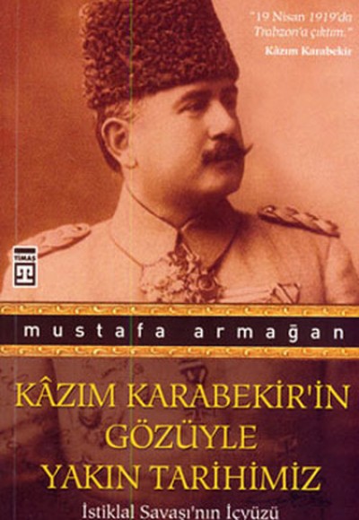 Kazım Karabekir’in Gözüyle Yakın Tarihimiz