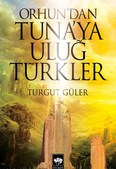 Orhun'dan Tuna'ya Uluğ Türkler