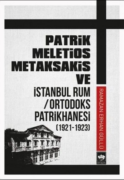 Patrik Meletios Metaksakis ve İstanbul Rum/Ortadoks Patrikhanesi (1921-1923)