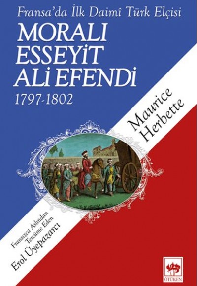 Moralı Esseyit Ali Efendi (1797-1802) - Fransa’da İlk Daimi Türk Elçisi