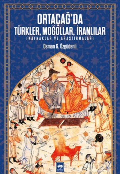 Ortaçağ’da Türkler, Moğollar, İranlılar - Kaynaklar ve Araştırmalar