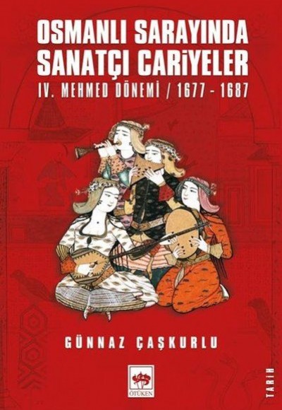 Osmanlı Sarayında Sanatçı Cariyeler - 4. Mehmed Dönemi 1677-1687