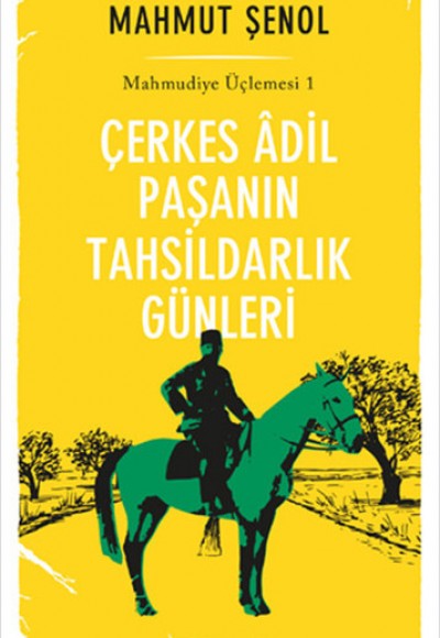 Çerkes Adil Paşanın Tahsildarlık Günleri - Mahmudiye Üçlemesi 1