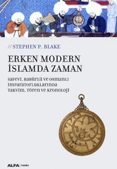 Erken Modern İslamda Zaman - Safevi,Babürlü Ve Osmanlı İmparatorluklarında Takvim,Tören Ve Kronoloji