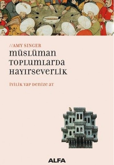 Müslüman Toplumlarda Hayırseverlik İyilik Yap Denize At