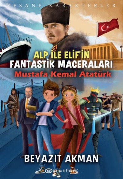 Mustafa Kemal Atatürk - Efsane Karakterler Alp ile Elif'in Fantastik Maceraları