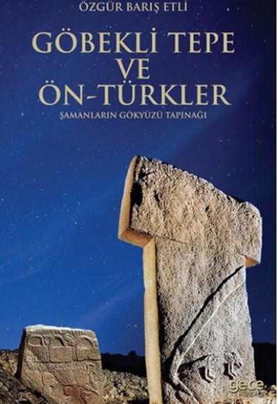 Göbekli Tepe ve Ön-Türkler  Şamanların Gökyüzü Tapınağı