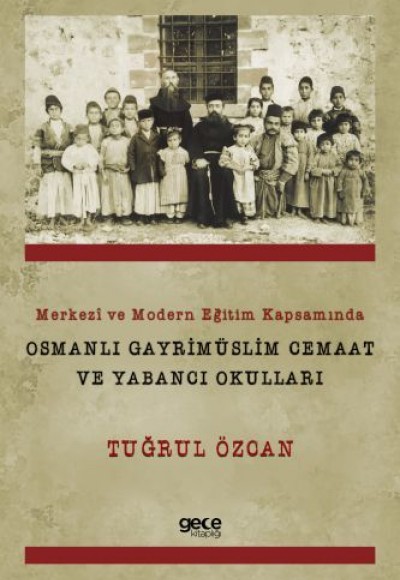 Merkezi ve Modern Eğitim Kapsamında Osmanlı Gayrimüslim Cemaat ve Yabancı Okulları