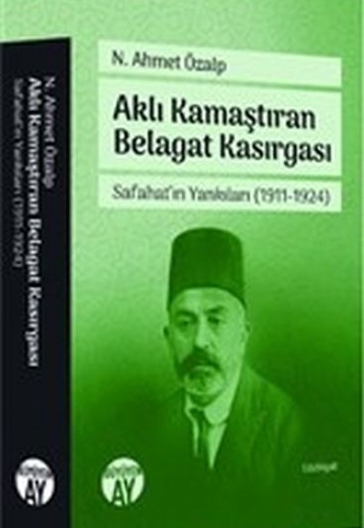 Aklı Kamaştıran Belagat Kasırgası - Safahat'ın Yankıları 1911-1924