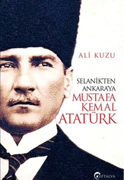 Selanik’ten Ankara’ya Mustafa Kemal Atatürk