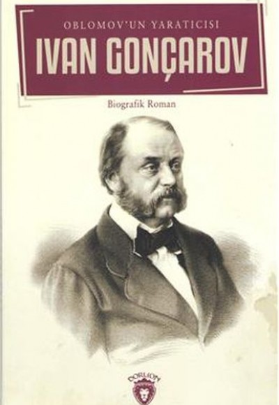 Ivan Gonçarov Oblomovun Yaratıcısı