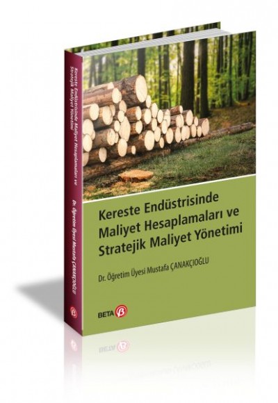 Kereste Endüstrisinde Maliyet Hesaplamaları ve Stratejik Maliyet Yönetimi