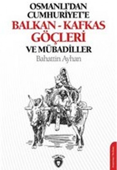 Osmanlı'dan Cumhuriyete Balkan - Kafkas Göçleri ve Mübadiller