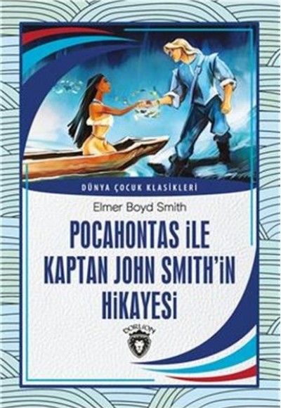 Pocahontas ile Kaptan John Smith’in Hikayesi Dünya Çocuk Klasikleri (7-12Yaş)