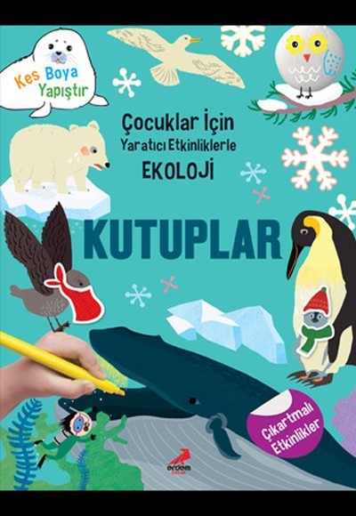 Kutuplar - Çocuklar İçin Yaratıcı Etkinliklerle Ekoloji - Kes-Boya-Yapıştır