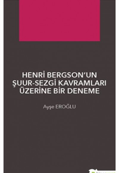 Henri Bergson’un Şuur-Sezgi Kavramları Üzerine Bir Deneme