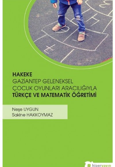 Hakeke Gazitantep Geleneksel Çocuk Oyunları Aracılığıyla Türkçe ve Matematik Öğretimi