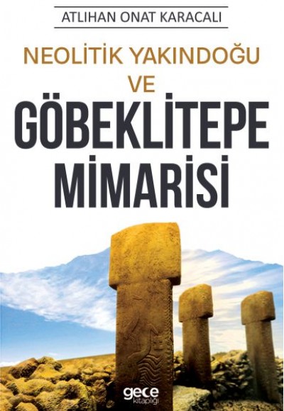 Neolitik Yakındoğu ve Göbeklitepe Mimarisi