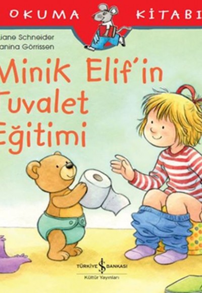 İlk Okuma Kitabım - Minik Elif'in Tuvalet Eğitimi