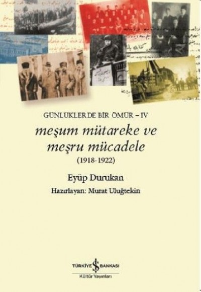 Meşum Mütareke ve Meşru Mücadele 1918-1922-Günlüklerde Bir Ömür-4