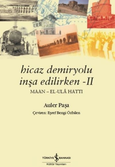 Hicaz Demiryolu İnşa Edilirken - II (Maan - El-Ulâ Hattı)