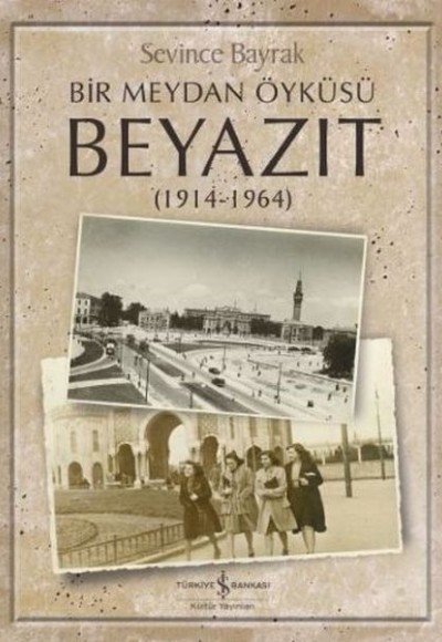 Bir Meydan Öyküsü Beyazıt 1914-1964