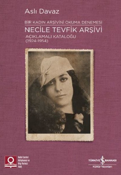 Necile Tevfik Arşivi - Açıkmalı Kataloğlu 1924-1954 Bir Kadın Arşivini Okuma Denemesi