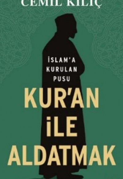 Kur'an İle Aldatmak - İslam’a Kurulan Pusu